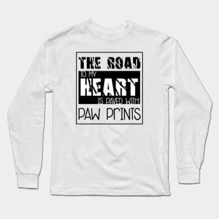 The road to my heart is paved with paw prints , Dogs welcome people tolerated , Dogs , Dogs lovers , National dog day , Dog Christmas day Long Sleeve T-Shirt